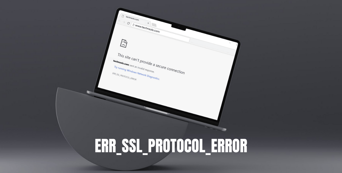 ERR_SSL_PROTOCOL_ERROR: Easy Solutions | TechnSols