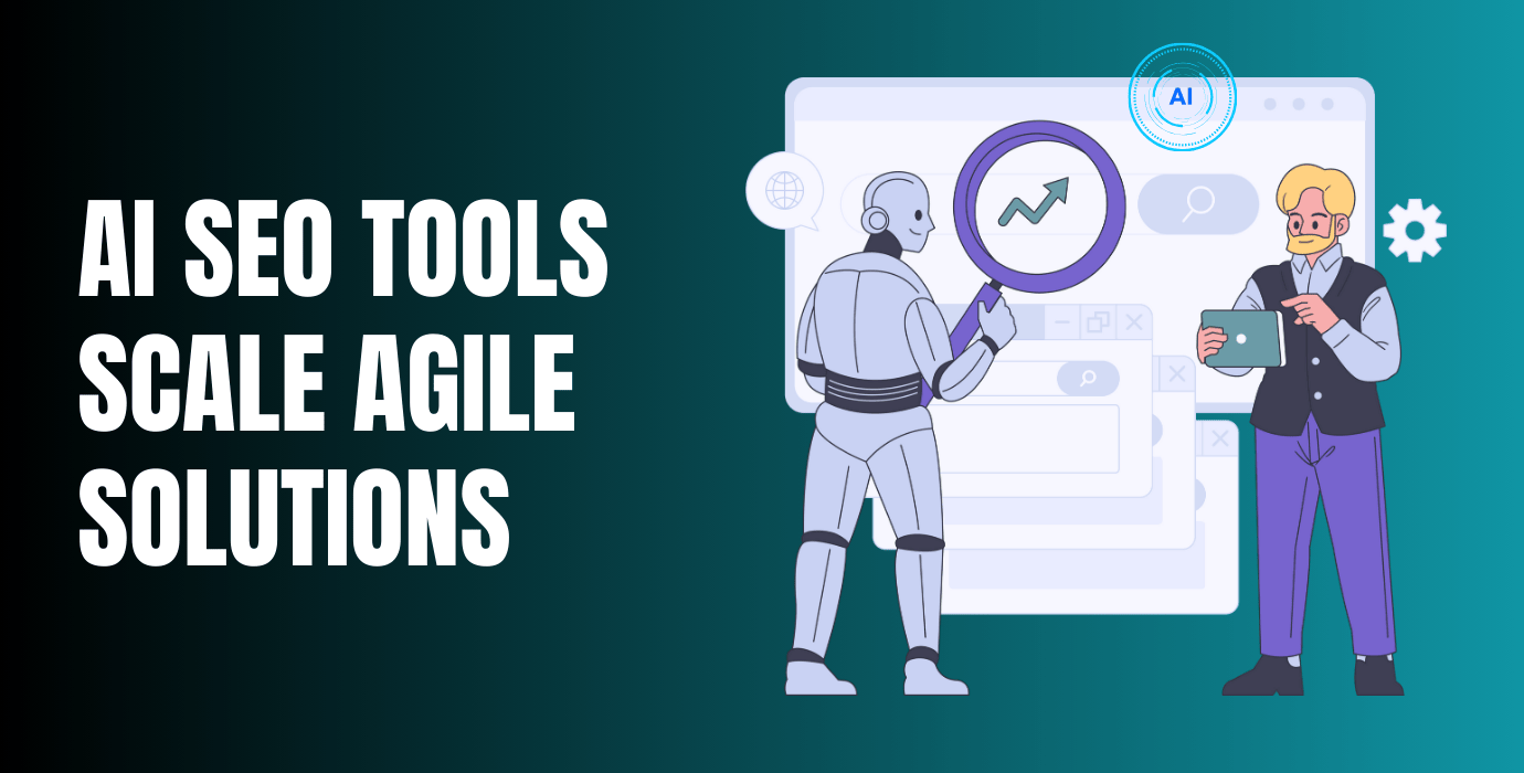 How AI SEO Tools Scale Agile Solutions in Digital Marketing