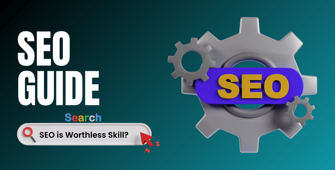 SEO Is A Worthless Skill An Ultimate Guide