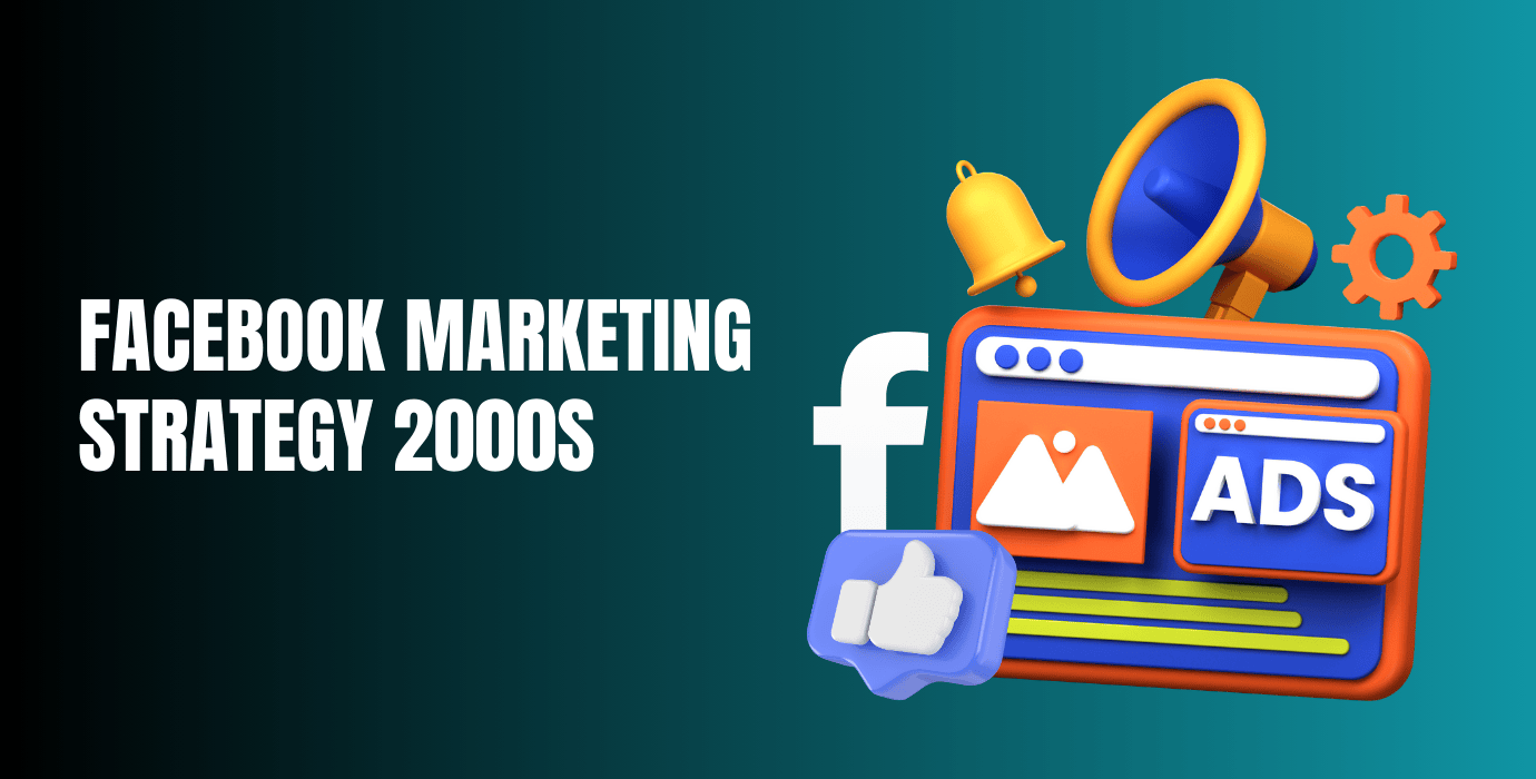 Facebook Marketing Strategy 2000s